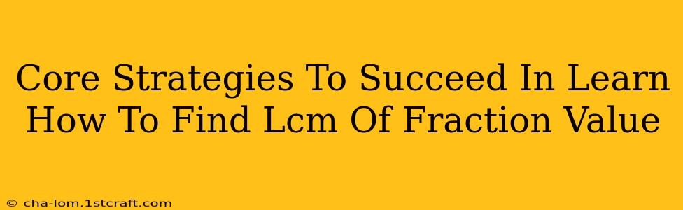 Core Strategies To Succeed In Learn How To Find Lcm Of Fraction Value