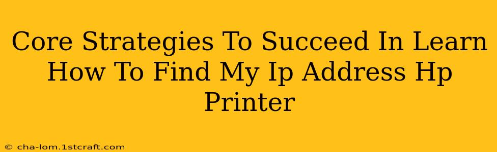 Core Strategies To Succeed In Learn How To Find My Ip Address Hp Printer