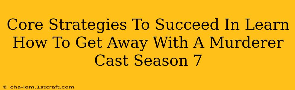 Core Strategies To Succeed In Learn How To Get Away With A Murderer Cast Season 7