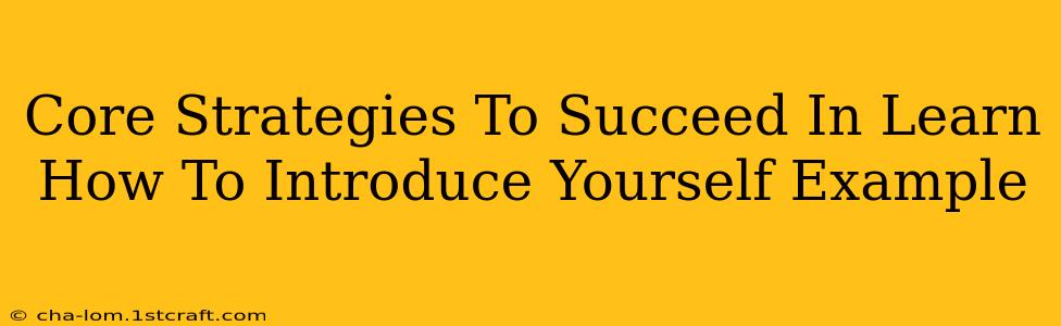 Core Strategies To Succeed In Learn How To Introduce Yourself Example