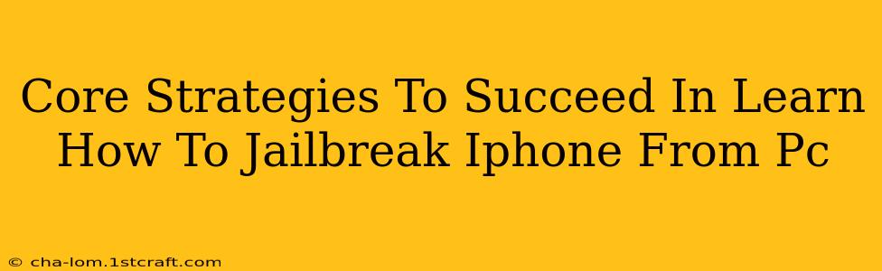 Core Strategies To Succeed In Learn How To Jailbreak Iphone From Pc