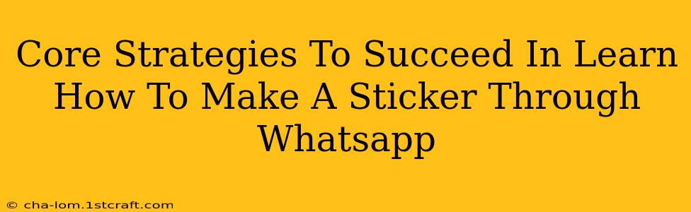 Core Strategies To Succeed In Learn How To Make A Sticker Through Whatsapp