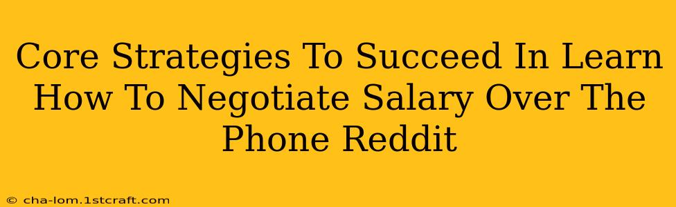 Core Strategies To Succeed In Learn How To Negotiate Salary Over The Phone Reddit