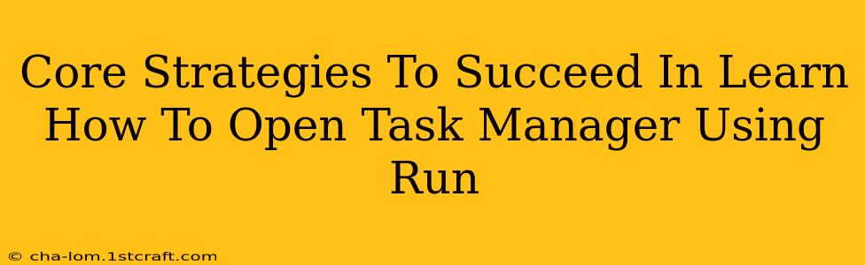 Core Strategies To Succeed In Learn How To Open Task Manager Using Run