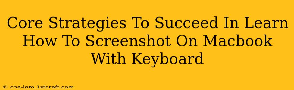 Core Strategies To Succeed In Learn How To Screenshot On Macbook With Keyboard