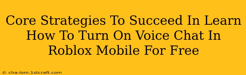 Core Strategies To Succeed In Learn How To Turn On Voice Chat In Roblox Mobile For Free