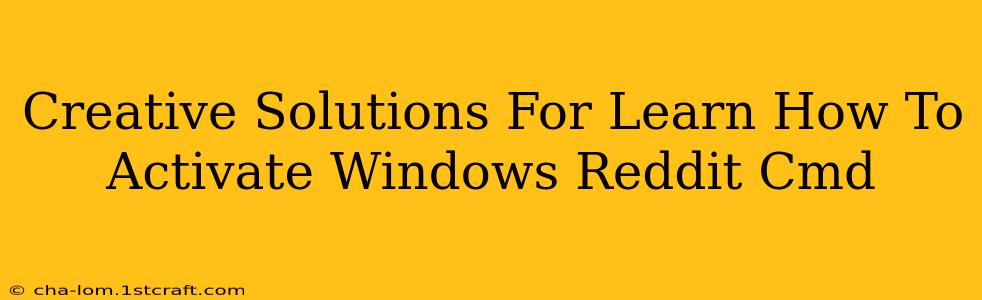 Creative Solutions For Learn How To Activate Windows Reddit Cmd