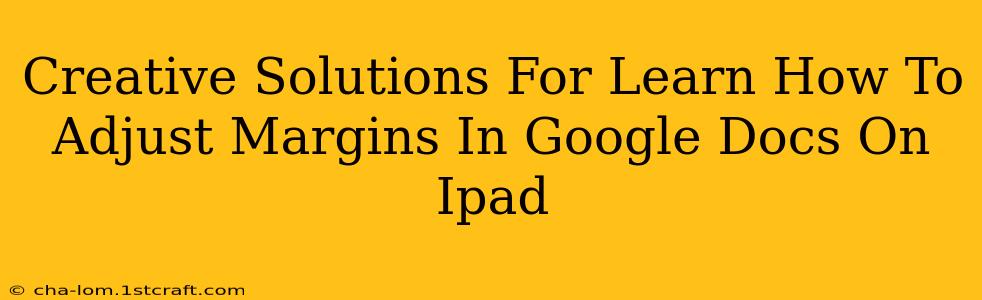 Creative Solutions For Learn How To Adjust Margins In Google Docs On Ipad