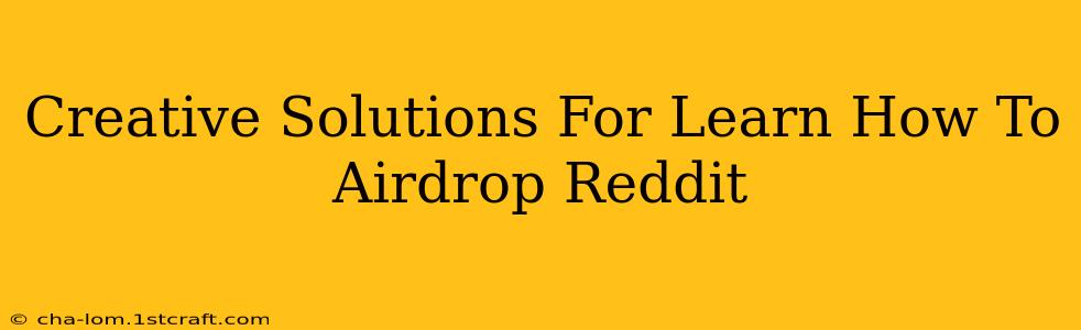 Creative Solutions For Learn How To Airdrop Reddit