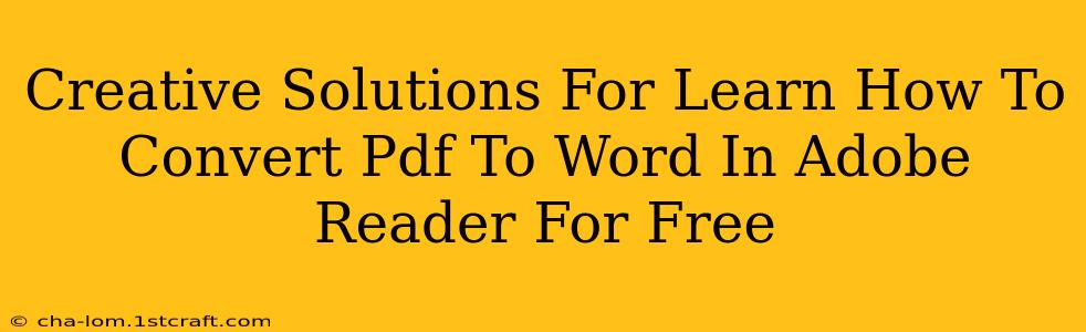 Creative Solutions For Learn How To Convert Pdf To Word In Adobe Reader For Free