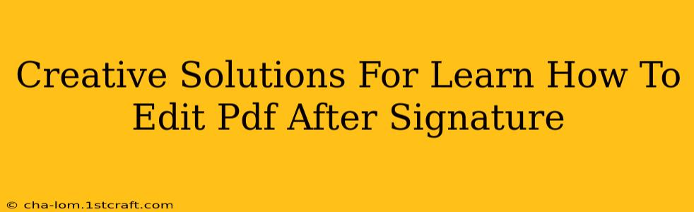 Creative Solutions For Learn How To Edit Pdf After Signature