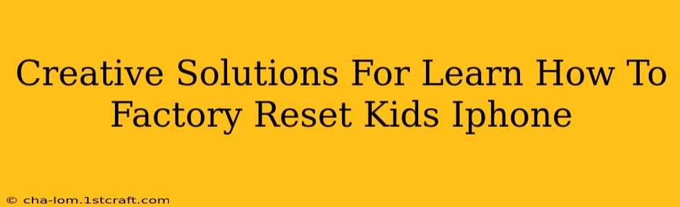 Creative Solutions For Learn How To Factory Reset Kids Iphone