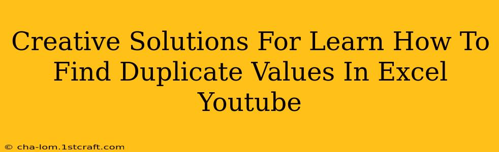 Creative Solutions For Learn How To Find Duplicate Values In Excel Youtube