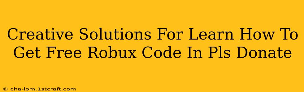 Creative Solutions For Learn How To Get Free Robux Code In Pls Donate