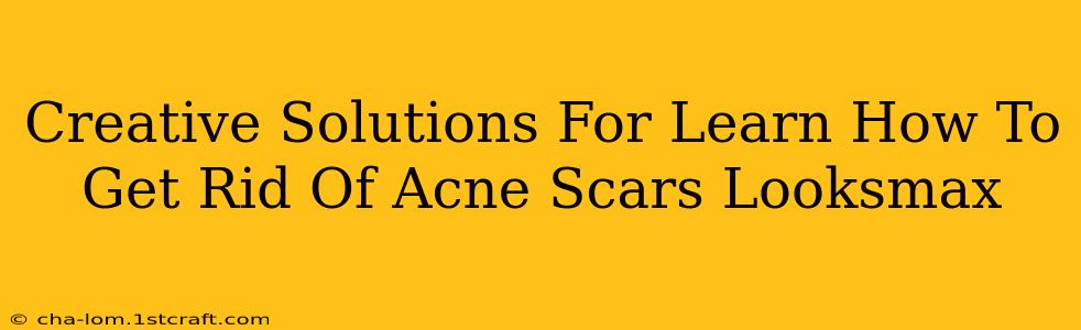 Creative Solutions For Learn How To Get Rid Of Acne Scars Looksmax