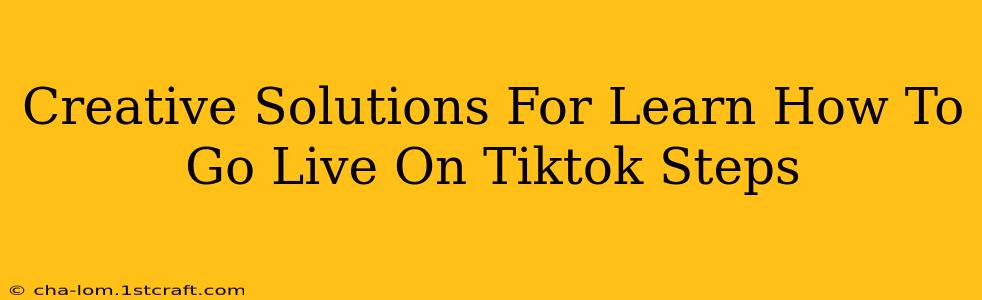 Creative Solutions For Learn How To Go Live On Tiktok Steps