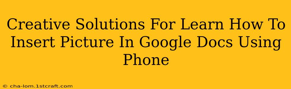 Creative Solutions For Learn How To Insert Picture In Google Docs Using Phone