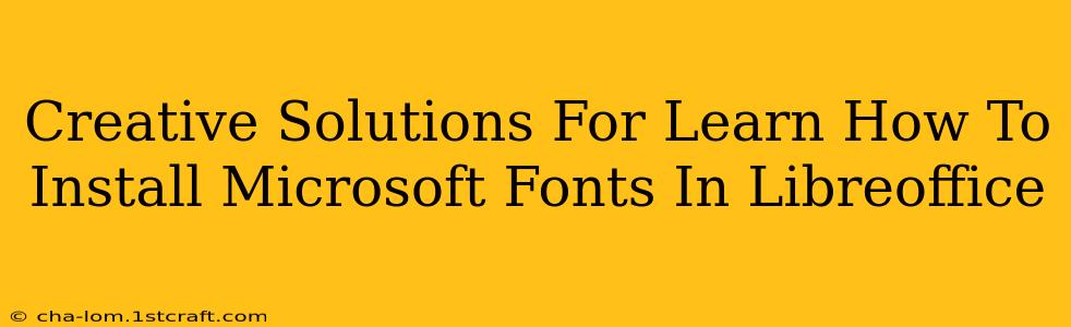 Creative Solutions For Learn How To Install Microsoft Fonts In Libreoffice