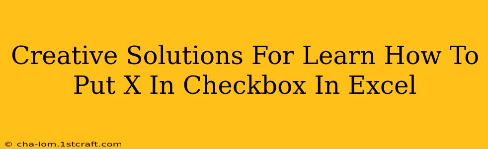 Creative Solutions For Learn How To Put X In Checkbox In Excel