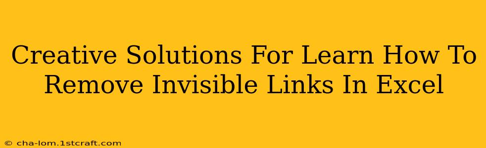 Creative Solutions For Learn How To Remove Invisible Links In Excel