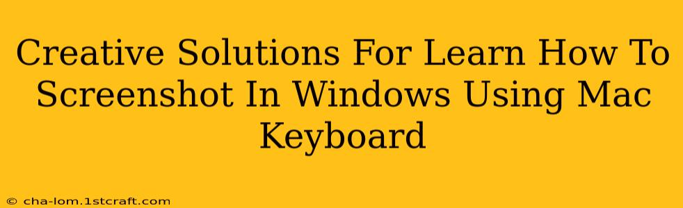 Creative Solutions For Learn How To Screenshot In Windows Using Mac Keyboard