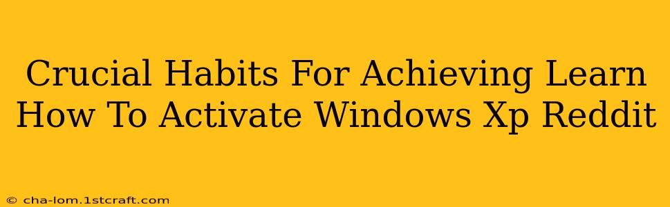 Crucial Habits For Achieving Learn How To Activate Windows Xp Reddit