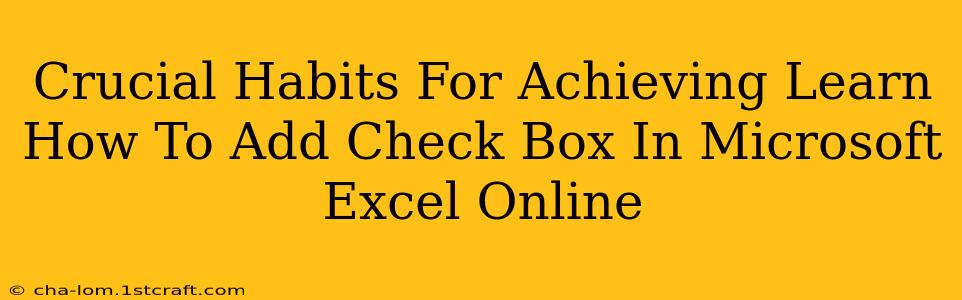 Crucial Habits For Achieving Learn How To Add Check Box In Microsoft Excel Online