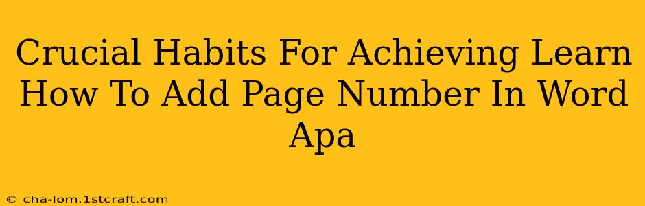 Crucial Habits For Achieving Learn How To Add Page Number In Word Apa