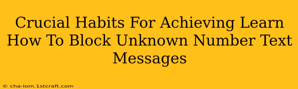 Crucial Habits For Achieving Learn How To Block Unknown Number Text Messages