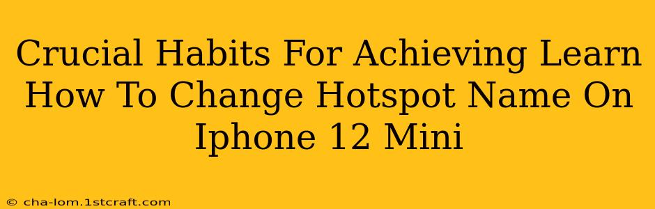 Crucial Habits For Achieving Learn How To Change Hotspot Name On Iphone 12 Mini