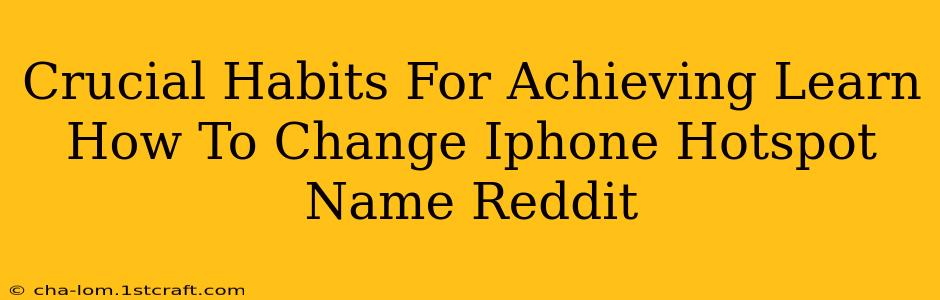 Crucial Habits For Achieving Learn How To Change Iphone Hotspot Name Reddit