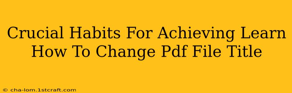 Crucial Habits For Achieving Learn How To Change Pdf File Title