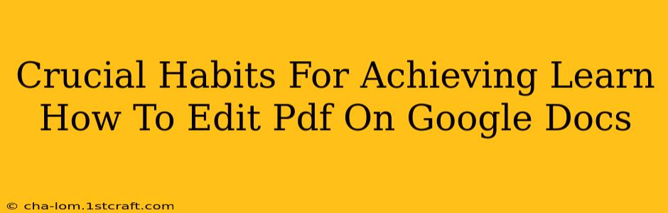 Crucial Habits For Achieving Learn How To Edit Pdf On Google Docs