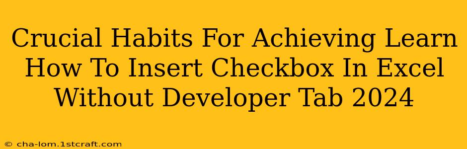 Crucial Habits For Achieving Learn How To Insert Checkbox In Excel Without Developer Tab 2024