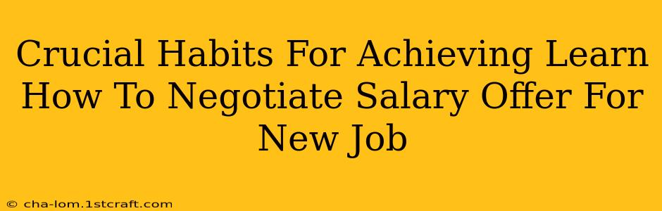 Crucial Habits For Achieving Learn How To Negotiate Salary Offer For New Job