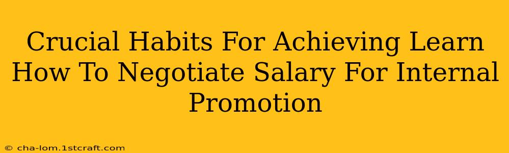 Crucial Habits For Achieving Learn How To Negotiate Salary For Internal Promotion