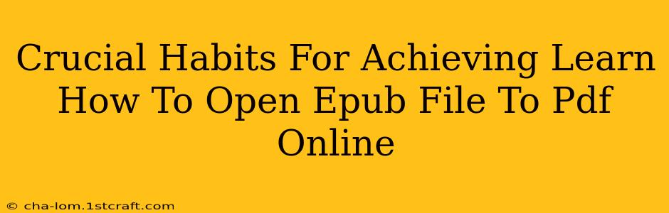 Crucial Habits For Achieving Learn How To Open Epub File To Pdf Online