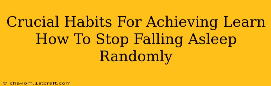 Crucial Habits For Achieving Learn How To Stop Falling Asleep Randomly