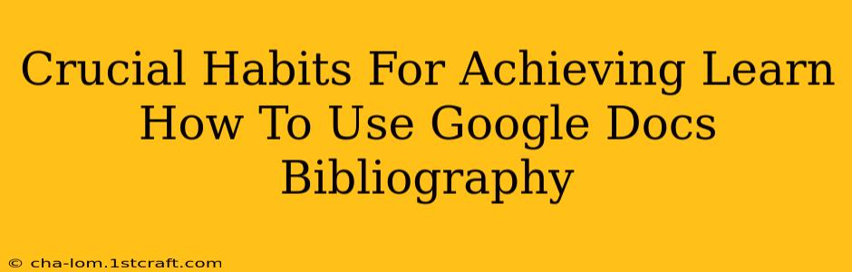 Crucial Habits For Achieving Learn How To Use Google Docs Bibliography