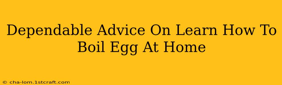 Dependable Advice On Learn How To Boil Egg At Home