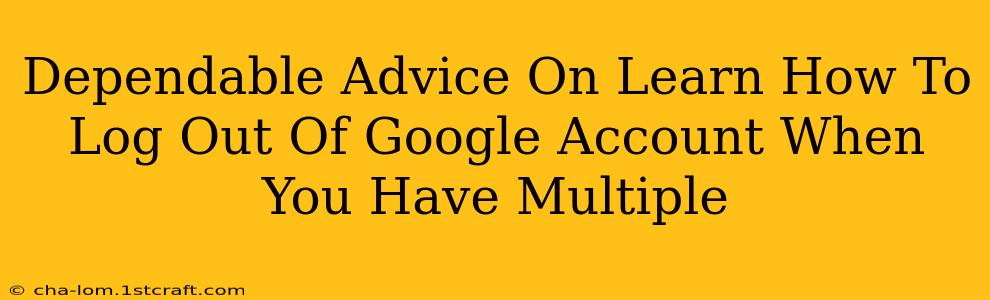 Dependable Advice On Learn How To Log Out Of Google Account When You Have Multiple