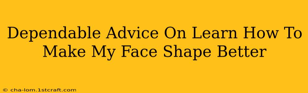 Dependable Advice On Learn How To Make My Face Shape Better