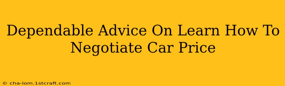 Dependable Advice On Learn How To Negotiate Car Price