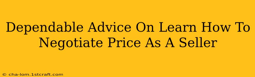 Dependable Advice On Learn How To Negotiate Price As A Seller