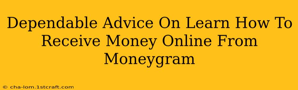 Dependable Advice On Learn How To Receive Money Online From Moneygram