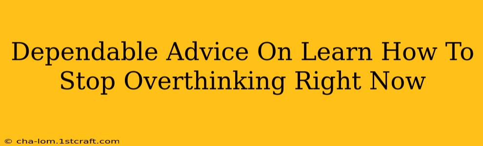 Dependable Advice On Learn How To Stop Overthinking Right Now