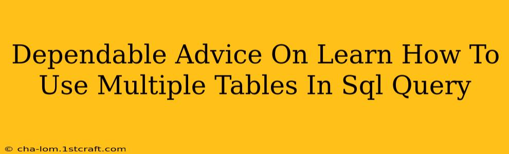 Dependable Advice On Learn How To Use Multiple Tables In Sql Query