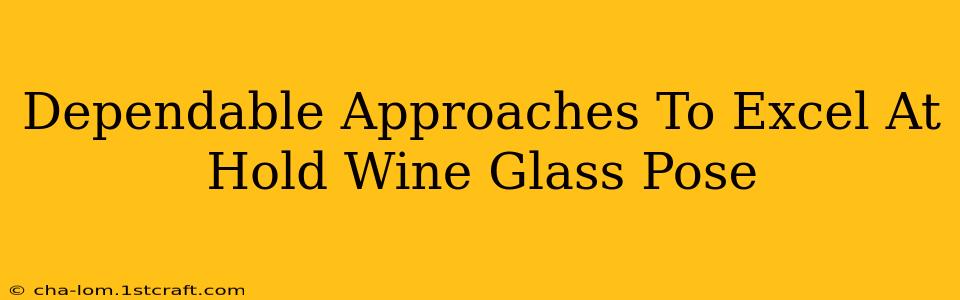 Dependable Approaches To Excel At Hold Wine Glass Pose