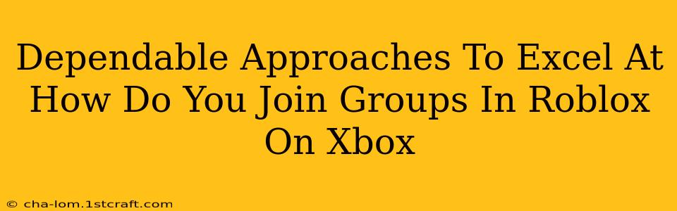 Dependable Approaches To Excel At How Do You Join Groups In Roblox On Xbox