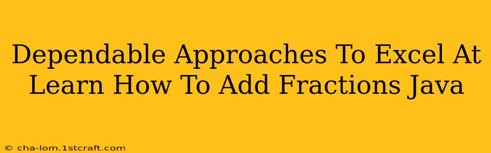 Dependable Approaches To Excel At Learn How To Add Fractions Java